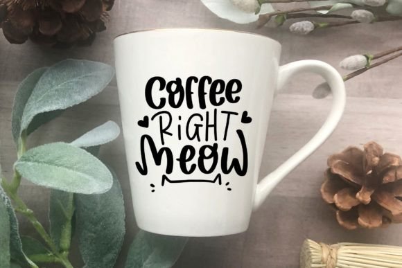 Coffee Right Meow SVG Graphics for Crafts