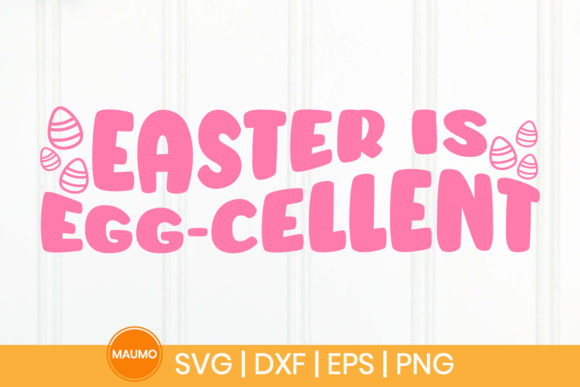 Easter is Egg-cellent Funny SVG Quote: Graphics for Crafts
