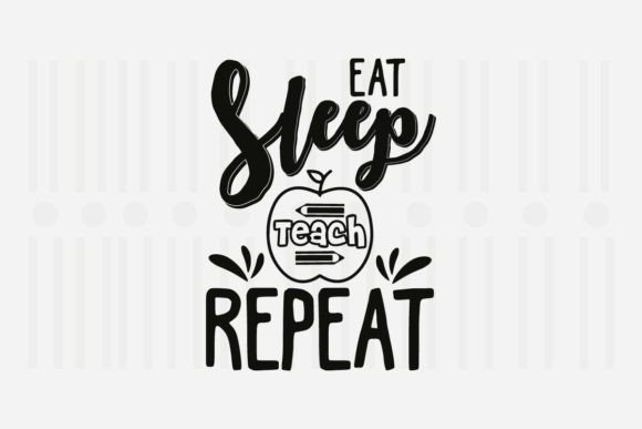 Eat Sleep Teach Repeat Teacher SVG Graphics for Crafts