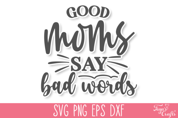Good Moms Say Bad Words SVG Quote: Graphics for Crafts