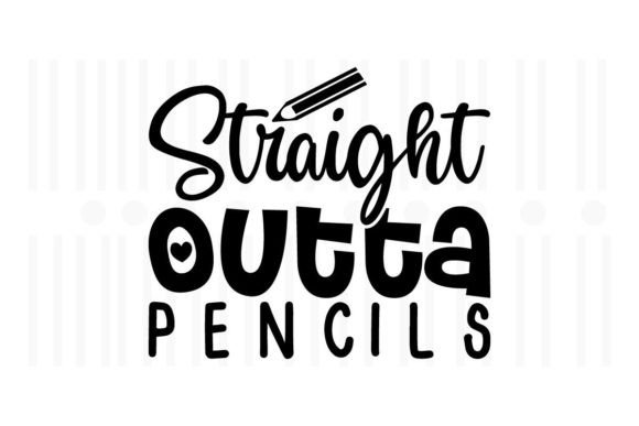 Straight Outta Pencils: Teacher SVG Graphics for Crafts & Content