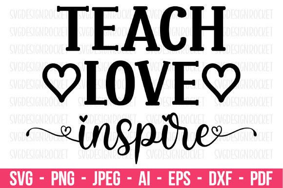 Teach Love Inspire Teacher SVG Graphics for Crafts